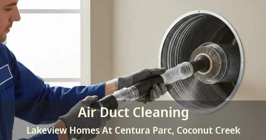 Air Duct Cleaning Lakeview Homes At Centura Parc, Coconut Creek - FL Air Duct Cleaning Lakeview Homes At Centura Parc, Coconut Creek - FL