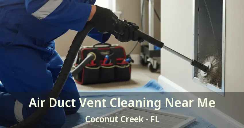 Air Duct Vent Cleaning Near Me Coconut Creek - FL