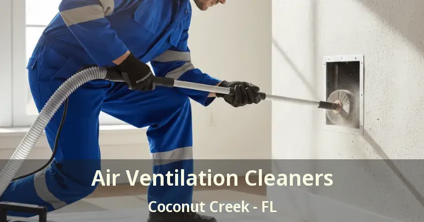 Air Ventilation Cleaners Coconut Creek - FL