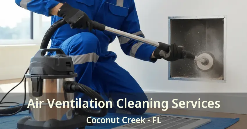 Air Ventilation Cleaning Services Coconut Creek - FL