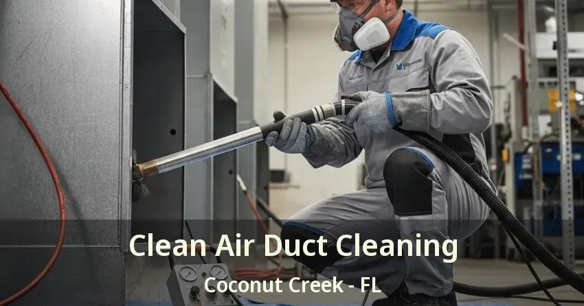 Clean Air Duct Cleaning Coconut Creek - FL