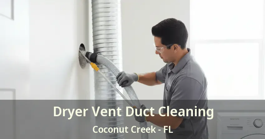 Dryer Vent Duct Cleaning Coconut Creek - FL Dryer Vent Duct Cleaning Coconut Creek - FL