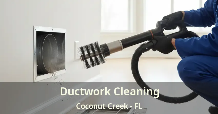 Ductwork Cleaning Coconut Creek - FL