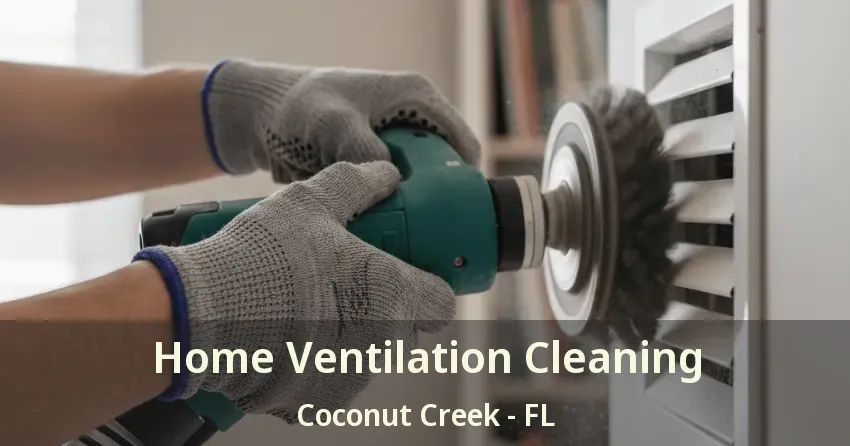 Home Ventilation Cleaning Coconut Creek - FL
