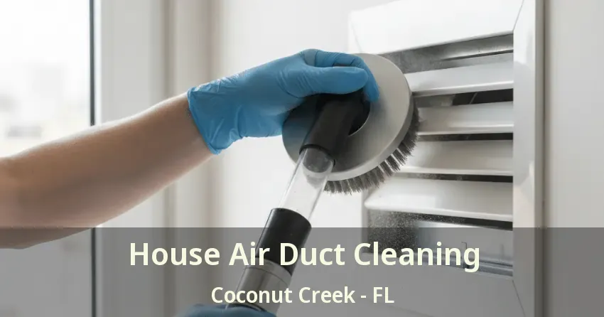 House Air Duct Cleaning Coconut Creek - FL