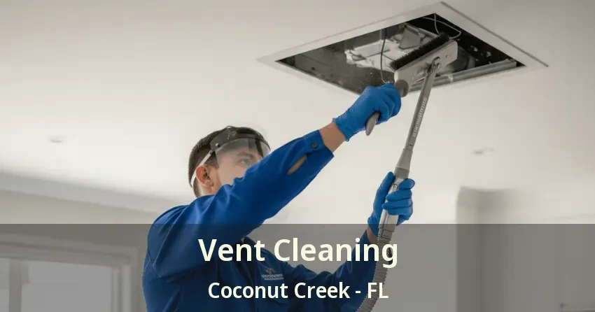 Vent Cleaning Coconut Creek - FL Vent Cleaning Coconut Creek - FL