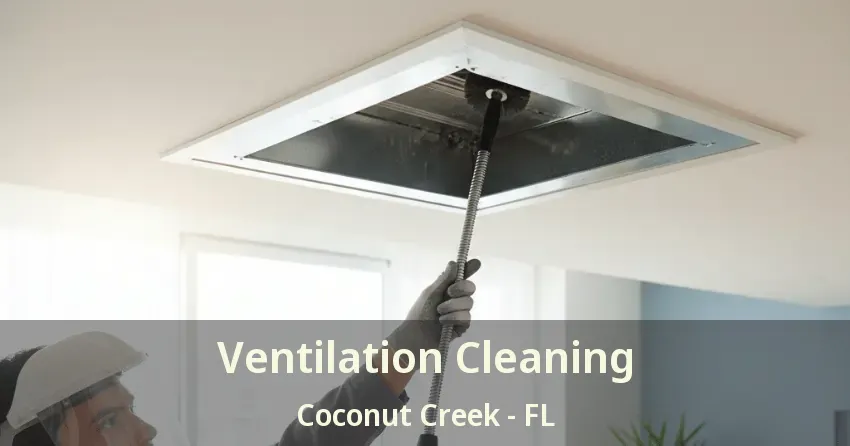 Ventilation Cleaning Coconut Creek - FL